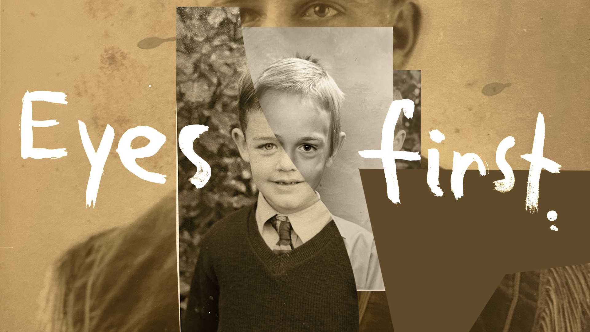 Stephen Tierney and Kevin Tierney collaboration for exhibition, Eyes First. Collage image of a young boy wearing a vest and tie in sepia tones. Handwritten white text reads "Eyes First"