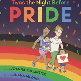 Twas the night before pride by Joanna McClintick and Juana Medina 